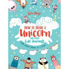 How To Draw A Unicorn and Other Cute Animals by Lulu Mayo