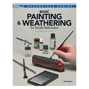 Kalmbach 12484 Basic Painting and Weathering 2nd Ed