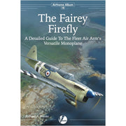Valiant Wings Publishing AA-18 Airframe Album No 18 - The Fairey Firefly - A Detailed Guide to the Fleet Air Arms Versatile Monoplane by Richard A. Franks